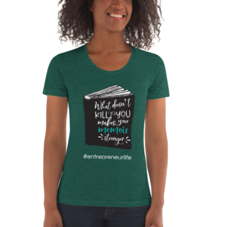 What Doesn't Kill You Makes Your Memoir Stronger t-shirt